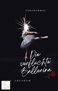 Die verfluchte Ballerina - L. Arcanum - E-Book