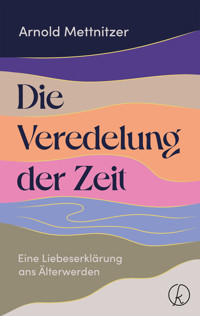 Die Veredelung der Zeit - Arnold Mettnitzer - E-Book
