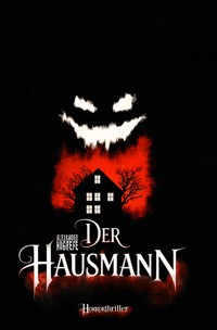 Der Hausmann: Horrorthriller - Alexander Hogrefe - E-Book