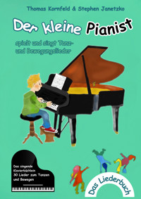 Der kleine Pianist spielt und singt Tanz- und Bewegungslieder - Thomas Kornfeld - E-Book