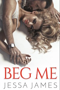 Beg Me - Jessa James - E-Book