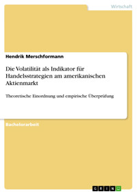 Die Volatilität als Indikator für Handelsstrategien am amerikanischen Aktienmarkt - Hendrik Merschformann - E-Book