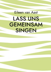 Lass uns gemeinsam singen - Eileen van Aast - E-Book