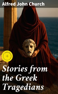 Stories from the Greek Tragedians - Alfred John Church - E-Book