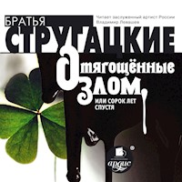 Отягощенные злом, или сорок лет спустя - Аркадий Стругацкий - Hörbuch