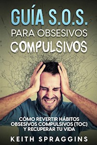 Guía S.O.S. para Obsesivos Compulsivos - Keith Spraggins - E-Book