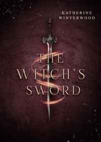The Witch‘s Sword - Katherine Winterwood - E-Book