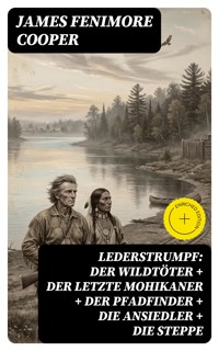 Lederstrumpf: Der Wildtöter + Der letzte Mohikaner + Der Pfadfinder + Die Ansiedler + Die Steppe - James Fenimore Cooper - E-Book
