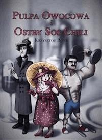 Pulpa owocowa i ostry sos chili - Krzysztof Bonk - E-Book