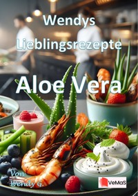 Wendys Lieblingsrezepte - Aloe Vera - Wendy G. - E-Book