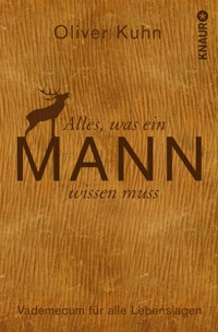 Alles, was ein Mann wissen muss - Oliver Kuhn - E-Book
