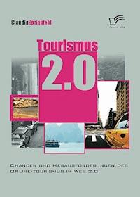 Tourismus 2.0: Chancen und Herausforderungen des Online Tourismus im Web 2.0 - Claudia Springfeld - E-Book