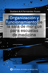 Organización y funcionamiento de la sala de morgue para escuelas de medicina - Gustavo A. H. Fernández Russo - E-Book