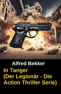 In Tanger (Der Legionär - Die Action Thriller Serie) - Alfred Bekker - E-Book