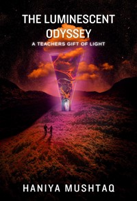 The Luminescent Odyssey - Haniya Mushtaq - E-Book