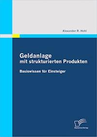 Geldanlage mit strukturierten Produkten - Alexander R. Hohl - E-Book