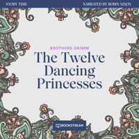 The Twelve Dancing Princesses - Story Time, Episode 54 (Unabridged) - Brothers Grimm - Hörbuch