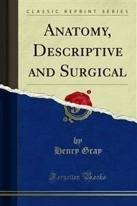Anatomy, Descriptive and Surgical - Henry Gray - E-Book