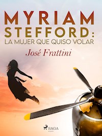 Myriam Stefford: La mujer que quiso volar - José Frattini - E-Book