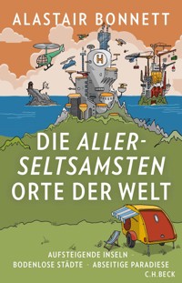 Die allerseltsamsten Orte der Welt - Alastair Bonnett - E-Book