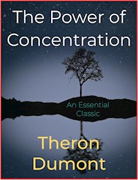 The Power of Concentration - Theron Q. Dumont - E-Book