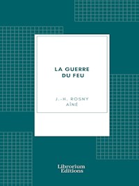La guerre du feu - J.H. Rosny Aîné - E-Book
