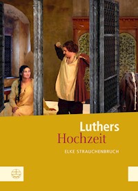 Luthers Hochzeit - Elke Strauchenbruch - E-Book