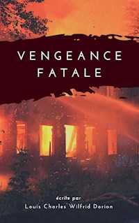Vengeance Fatale - Louis Charles Wilfrid Dorion - E-Book