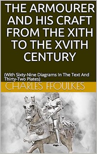 The armourer and his craft from the XIth to the XVIth century - Charles John Ffoulkes - E-Book