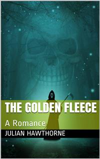 The Golden Fleece: A Romance - Julian Hawthorne - E-Book