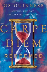 Carpe Diem Redeemed - Os Guinness - E-Book