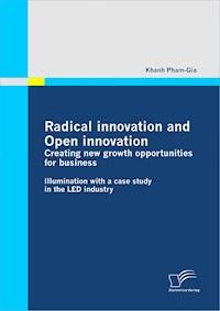 Radical innovation and Open innovation: Creating new growth opportunities for business - Khanh Pham-Gia - E-Book