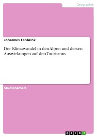 Der Klimawandel in den Alpen und dessen Auswirkungen auf den Tourismus - Johannes Tenbrink - E-Book