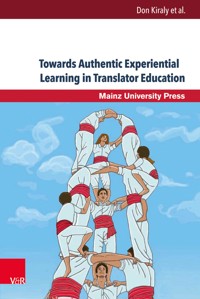 Towards Authentic Experiential Learning in Translator Education - - E-Book