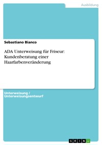 ADA Unterweisung für Friseur: Kundenberatung einer Haarfarbenveränderung - Sebastiano Bianco - E-Book