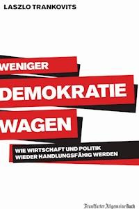 Weniger Demokratie wagen - Laszlo Trankovits - E-Book