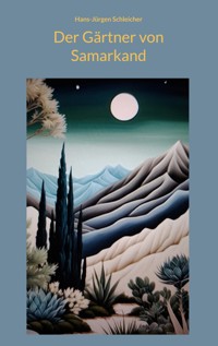 Der Gärtner von Samarkand - Hans-Jürgen Schleicher - E-Book