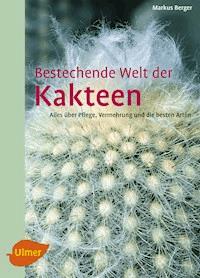 Bestechende Welt der Kakteen - Markus Berger - E-Book