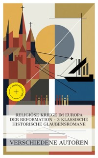 Religiöse Kriege im Europa der Reformation – 3 klassische historische Glaubensromane - Alessandro Manzoni  - E-Book