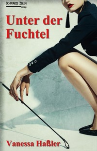 Unter der Fuchtel - Vanessa Haßler - E-Book
