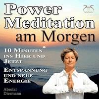 Power Meditation am Morgen - 10 Minuten im Hier und Jetzt ankommen - Entspannung und neue Energie - Franziska Diesmann - Hörbuch