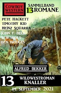 13 Wildwestroman Knaller im September 2021: Cowboy Western Sammelband 13 Romane - Alfred Bekker - E-Book