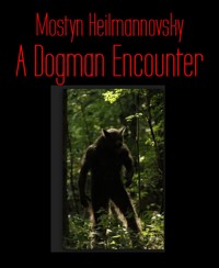 A Dogman Encounter - Mostyn Heilmannovsky - E-Book