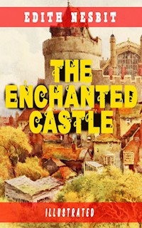 The Enchanted Castle (Illustrated) - Edith Nesbit - E-Book