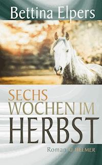 Sechs Wochen im Herbst - Bettina Elpers - E-Book