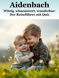 Aidenbach - Witzig, wissenswert, wunderbar: Der Reiseführer mit Quiz - Bernhard Gleißner - E-Book