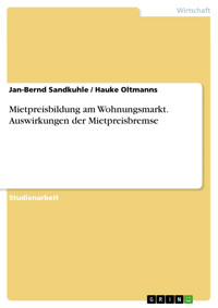 Mietpreisbildung am Wohnungsmarkt. Auswirkungen der Mietpreisbremse - Jan-Bernd Sandkuhle - E-Book