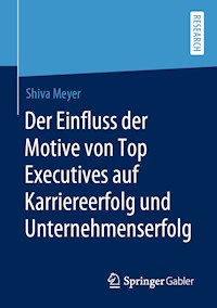 Der Einfluss der Motive von Top Executives auf Karriereerfolg und Unternehmenserfolg - Shiva Meyer - E-Book