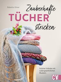 Zauberhafte Tücher stricken - Babette Ulmer - E-Book