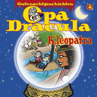 Opa Draculas Gutenachtgeschichten, Folge 4: Kleopatra - Opa Dracula - Hörbuch